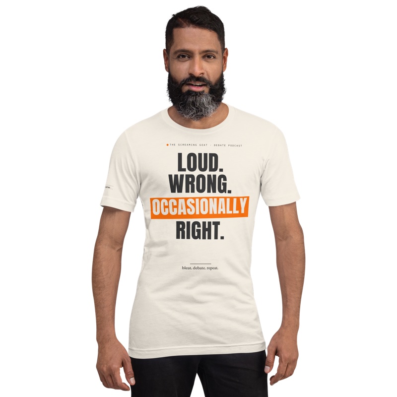 Loud. Wrong. Occasionally Right. tee